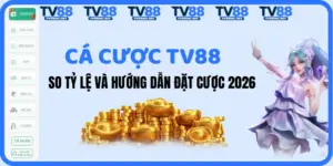Cá Cược TV88 Tỷ Lệ Cao 2026